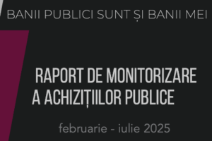Raport de monitorizare a achizițiilor publice pentru perioada februarie – iulie 2025
